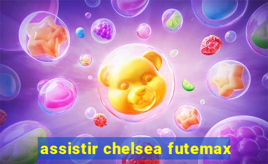 assistir chelsea futemax